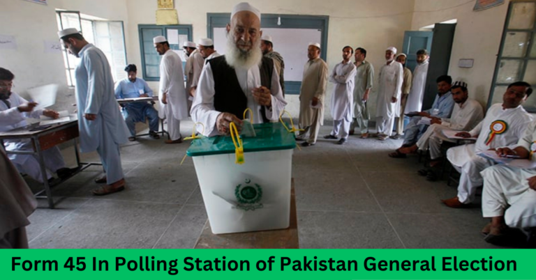 Form 45 In Polling Station of Pakistan General Election-What is Form 45?- Value of Form 45?